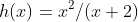 h(x)=x^2/(x+2)