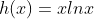 h(x)=xlnx