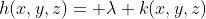 h(x,y,z)= \lambda k(x,y,z)