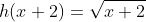 h(x+2)=\sqrt{x+2}