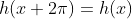 h(x+2\pi)=h(x)