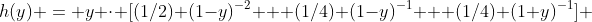 h(y) = y \cdot [(1/2) (1-y)^{-2} + (1/4) (1-y)^{-1} + (1/4) (1+y)^{-1}] 