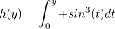 h(y)=\int_0^y sin^3(t)dt