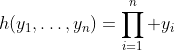 h(y_1,\dots,y_n)=\prod_{i=1}^n y_i
