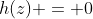 h(z) = 0
