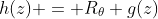 h(z) = R_\theta g(z)