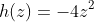 h(z)=-4z^2