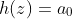 h(z)=a_0