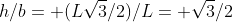 h/b= (L\sqrt{3}/2)/L= \sqrt{3}/2