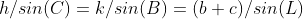 h/sin(C)=k/sin(B)=(b+c)/sin(L)