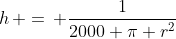 h\, =\, \frac{1}{2000 \pi r^2}