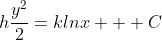 h\frac{y^2}{2}=klnx + C