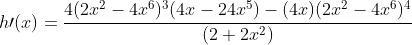 h\prime(x)=\frac{4(2x^2-4x^6)^3(4x-24x^5)-(4x)(2x^2-4x^6)^4}{(2+2x^2)}