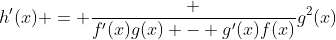 h^\prime(x) = \frac {f^\prime(x)g(x) - g^\prime(x)f(x)}{g^2(x)}