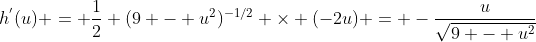 h^{'}(u) = \frac{1}{2} (9 - u^2)^{-1/2} \times (-2u) = -\frac{u}{\sqrt{9 - u^2}}