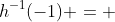 h^{-1}(-1) = 