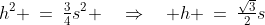 h^2 \:=\:\tfrac{3}{4}s^2 \quad\Rightarrow\quad h \:=\:\tfrac{\sqrt{3}}{2}s