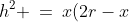 h^2 \:=\:x(2r-x)