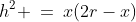 h^2 \:=\:x(2r-x)