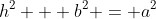 h^2 + b^2 = a^2