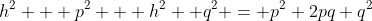 h^2 + p^2 + h^2 +q^2 = p^2+2pq+q^2~\iff~ 2h^2 = 2pq~\iff~\boxed{h^2 = pq}