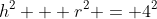 h^2 + r^2 = 4^2