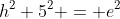 h^2+5^2 = e^2~\implies~h^2 = (5 \cdot \sqrt{3})^2-5^2 = 50