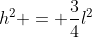 h^2 = \frac{3}{4}l^2