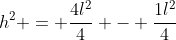 h^2 = \frac{4l^2}{4} - \frac{1l^2}{4}