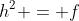 h^2 = f
