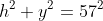 h^2+y^2=57^2