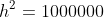 h^2=1000000