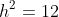 h^2=12