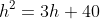 h^2=3h+40