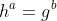 h^a=g^b