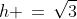 h \,=\,\sqrt{3}