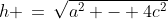 h \,=\,\sqrt{a^2 - 4c^2}