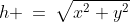 h \:=\:\sqrt{x^2+y^2}