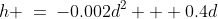 h \:=\:-0.002d^2 + 0.4d
