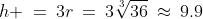h \:=\:3r\:=\:3\sqrt[3]{36}\:\approx\:9.9