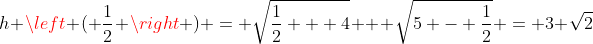 h \left ( \frac{1}{2} \right ) = \sqrt{\frac{1}{2} + 4} + \sqrt{5 - \frac{1}{2}} = 3 \sqrt{2}