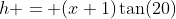 h = (x+1)\tan(20)