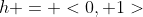 h = <0, 1>
