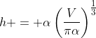 h = \alpha\left(\frac{V}{\pi\alpha}\right)^{\tfrac13}