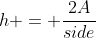 h = \dfrac{2A}{side}