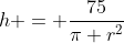 h = \dfrac{75}{\pi r^2}