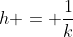 h = \frac{1}{k}