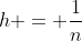 h = \frac{1}{n}