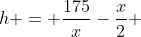 h = \frac{175}{x}-\frac{x}{2} 