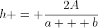 h = \frac{2A}{a + b}